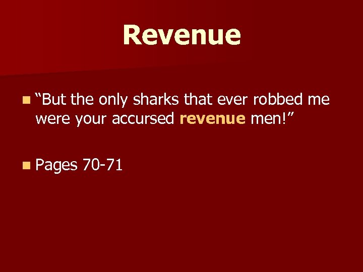 Revenue n “But the only sharks that ever robbed me were your accursed revenue