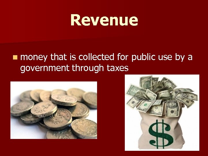 Revenue n money that is collected for public use by a government through taxes