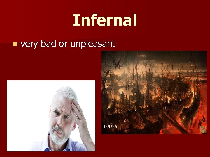 Infernal n very bad or unpleasant 