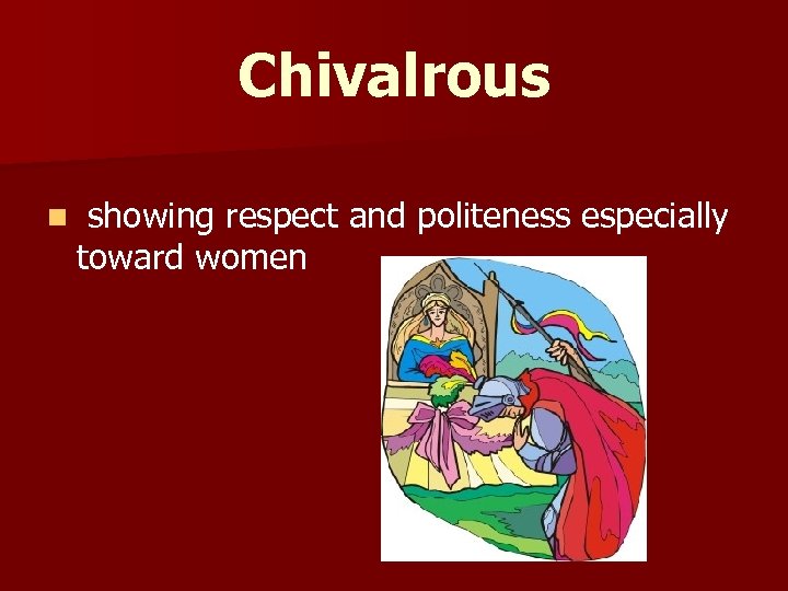 Chivalrous n showing respect and politeness especially toward women 