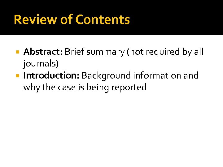 Review of Contents Abstract: Brief summary (not required by all journals) Introduction: Background information