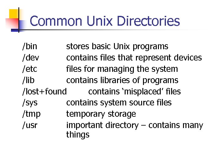 Common Unix Directories /bin stores basic Unix programs /dev contains files that represent devices