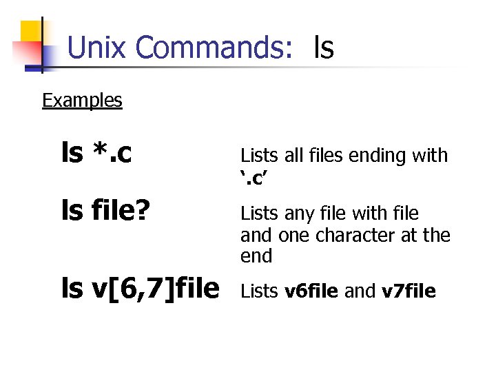 Unix Commands: ls Examples ls *. c Lists all files ending with ‘. c’