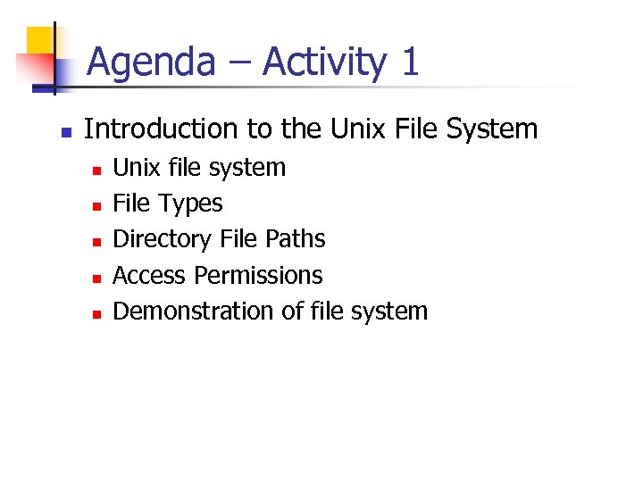 Agenda – Activity 1 n Introduction to the Unix File System n n n