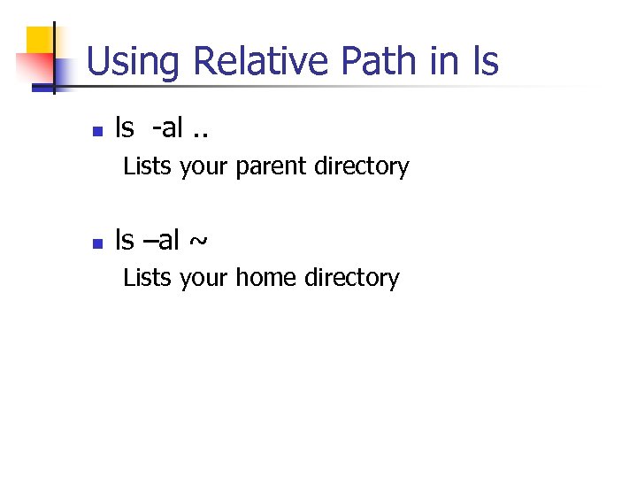 Using Relative Path in ls -al. . Lists your parent directory n ls –al