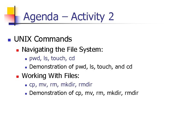Agenda – Activity 2 n UNIX Commands n Navigating the File System: n n