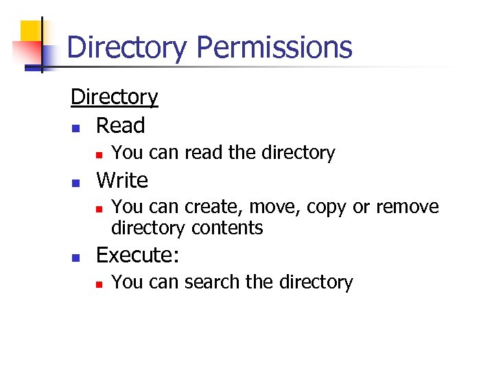Directory Permissions Directory n Read n n Write n n You can read the