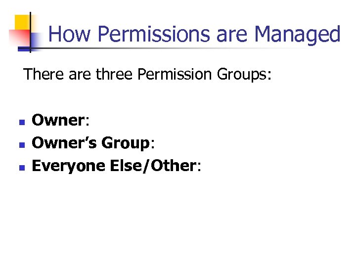 How Permissions are Managed There are three Permission Groups: n n n Owner: Owner’s