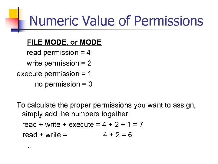 Numeric Value of Permissions FILE MODE, or MODE read permission = 4 write permission