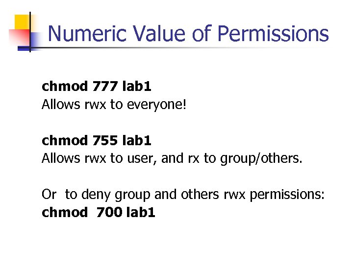 Numeric Value of Permissions chmod 777 lab 1 Allows rwx to everyone! chmod 755