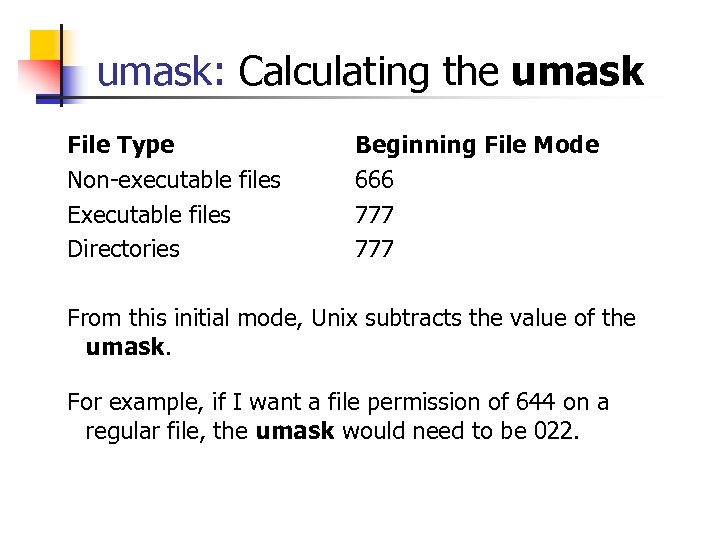 umask: Calculating the umask File Type Non-executable files Executable files Directories Beginning File Mode