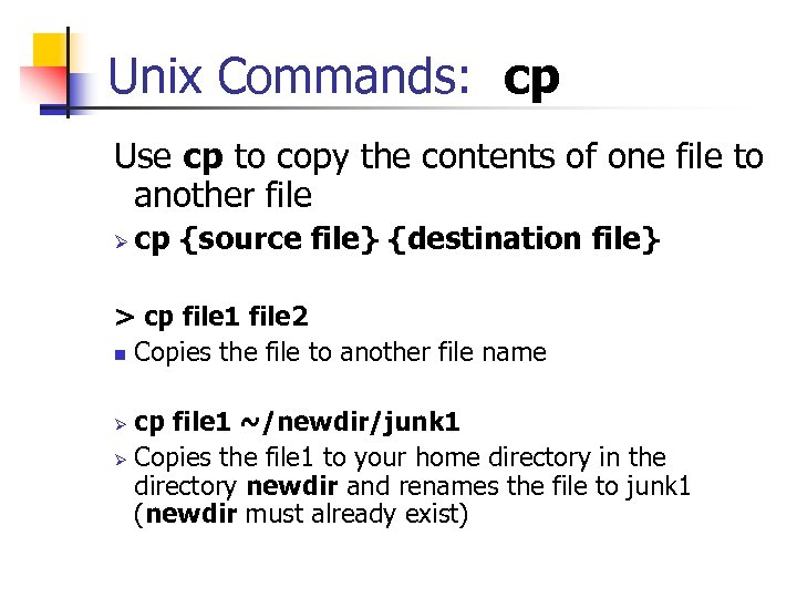 Unix Commands: cp Use cp to copy the contents of one file to another
