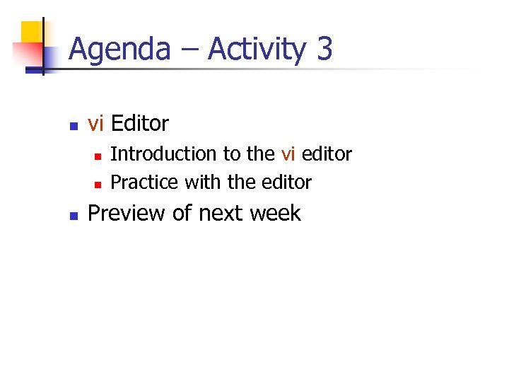Agenda – Activity 3 n vi Editor n n n Introduction to the vi