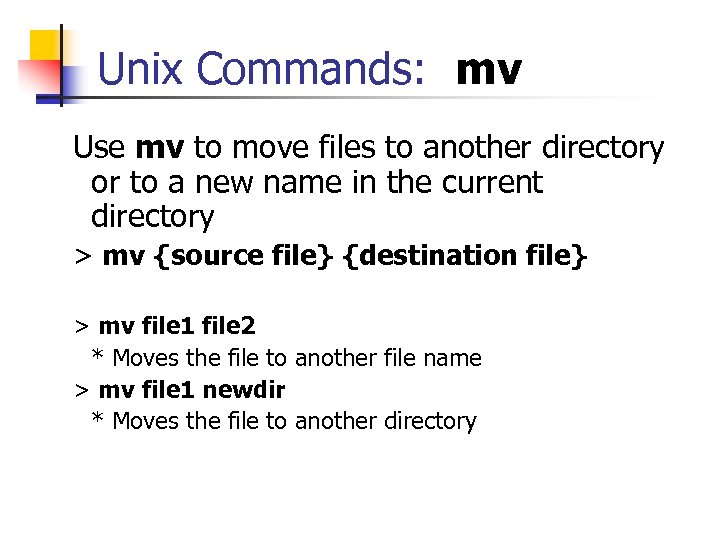 Unix Commands: mv Use mv to move files to another directory or to a