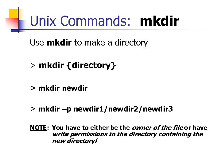 Unix Commands: mkdir Use mkdir to make a directory > mkdir {directory} > mkdir