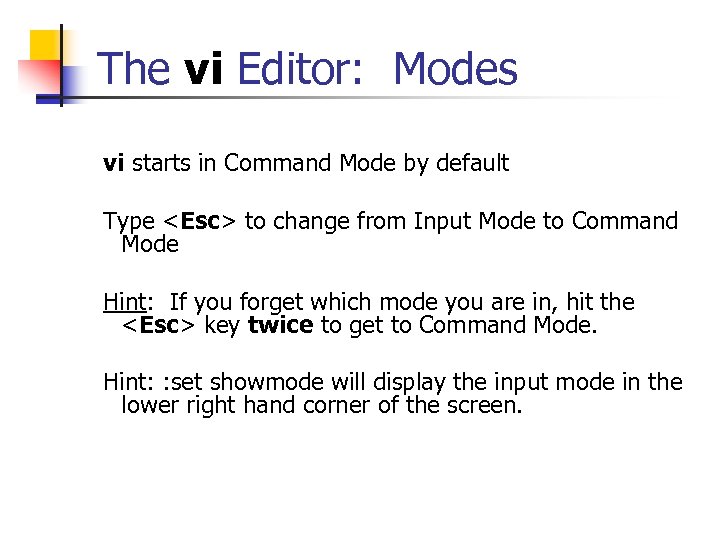 The vi Editor: Modes vi starts in Command Mode by default Type <Esc> to