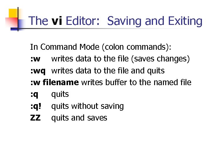 The vi Editor: Saving and Exiting In Command Mode (colon commands): : w writes