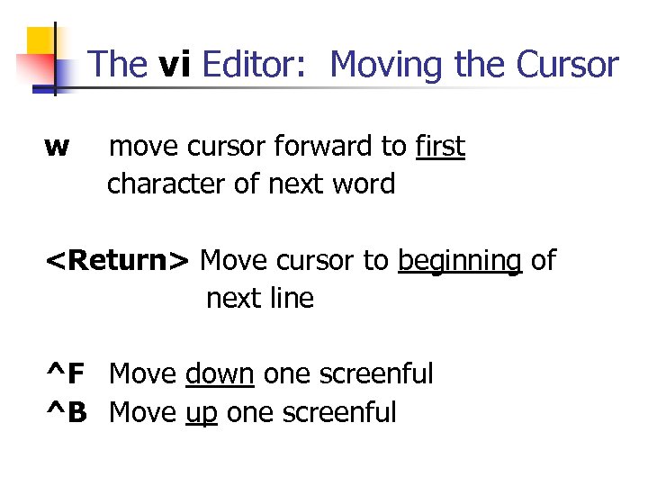 The vi Editor: Moving the Cursor w move cursor forward to first character of