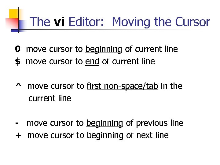 The vi Editor: Moving the Cursor 0 move cursor to beginning of current line
