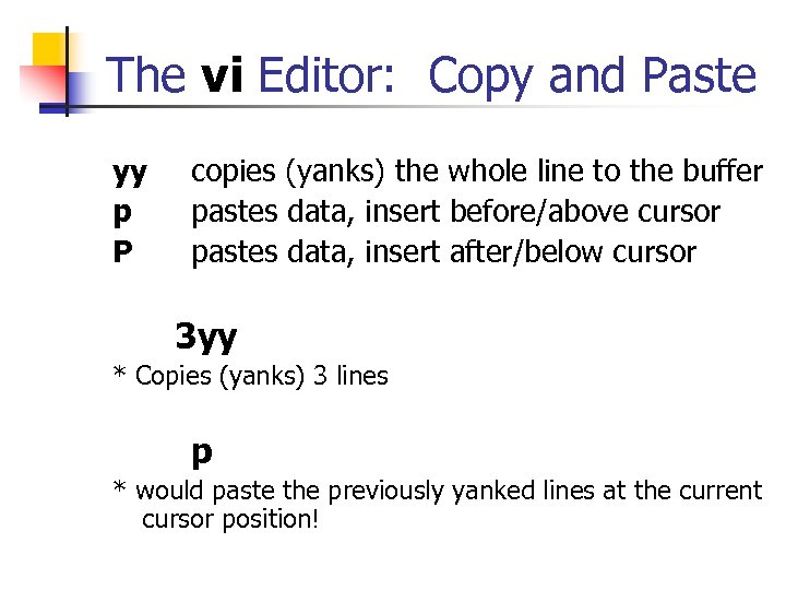 The vi Editor: Copy and Paste yy copies (yanks) the whole line to the