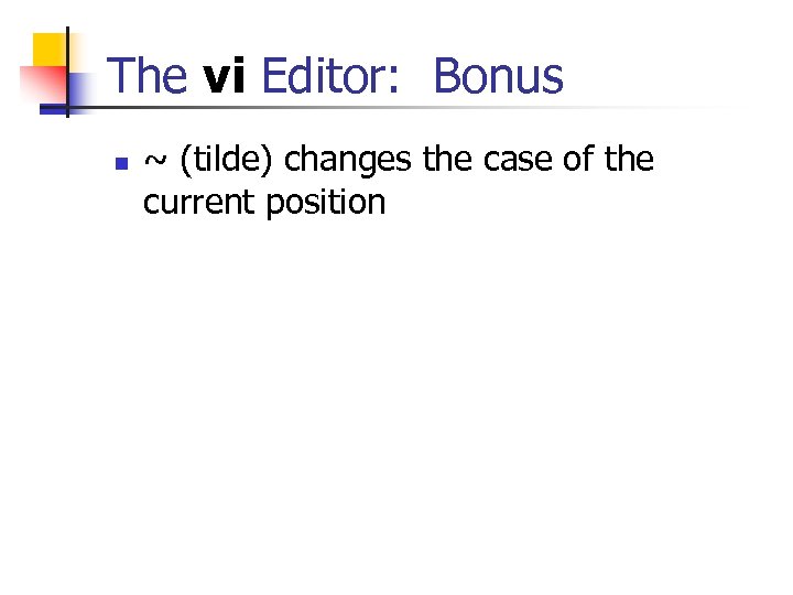 The vi Editor: Bonus n ~ (tilde) changes the case of the current position