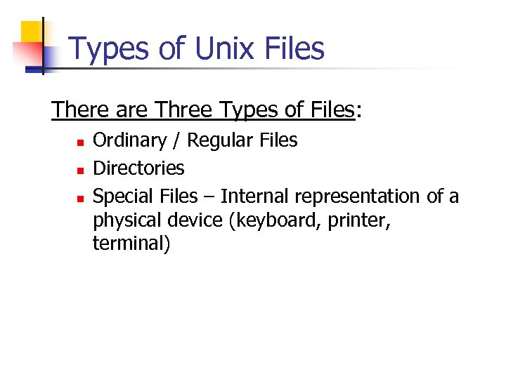 Types of Unix Files There are Three Types of Files: n n n Ordinary