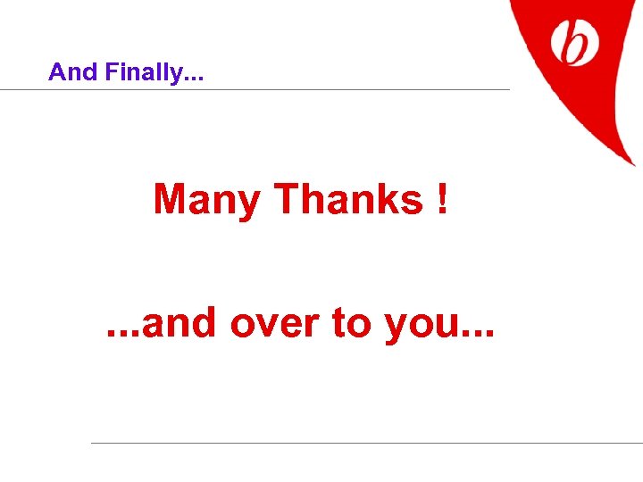 And Finally. . . Many Thanks !. . . and over to you. .