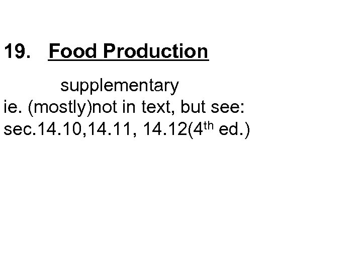 19. Food Production supplementary ie. (mostly)not in text, but see: sec. 14. 10, 14.