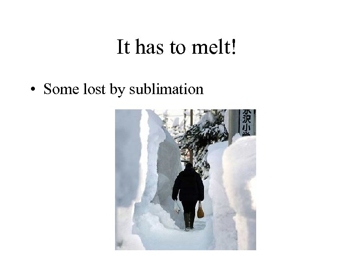 It has to melt! • Some lost by sublimation 