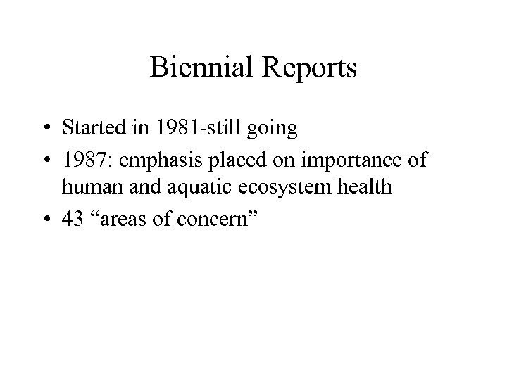 Biennial Reports • Started in 1981 -still going • 1987: emphasis placed on importance