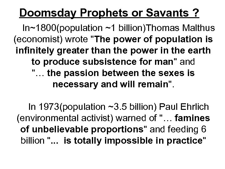 Doomsday Prophets or Savants ? In~1800(population ~1 billion)Thomas Malthus (economist) wrote 