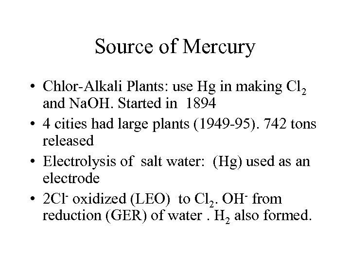 Source of Mercury • Chlor-Alkali Plants: use Hg in making Cl 2 and Na.