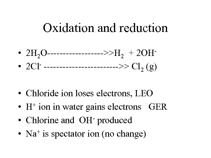 Oxidation and reduction • 2 H 2 O--------->>H 2 + 2 OH • 2