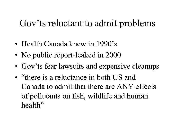 Gov’ts reluctant to admit problems • • Health Canada knew in 1990’s No public