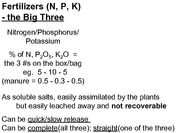 Fertilizers (N, P, K) - the Big Three Nitrogen/Phosphorus/ Potassium % of N, P