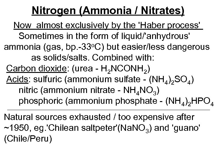 Nitrogen (Ammonia / Nitrates) Now almost exclusively by the 'Haber process' Sometimes in the