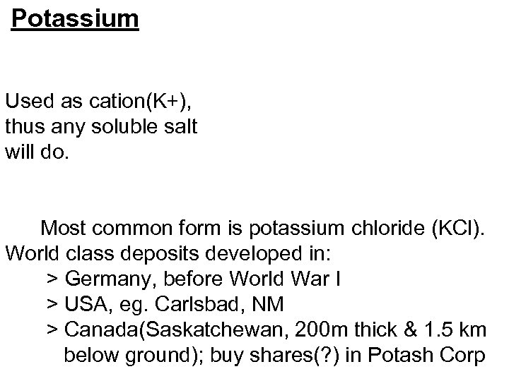 Potassium Used as cation(K+), thus any soluble salt will do. Most common form is