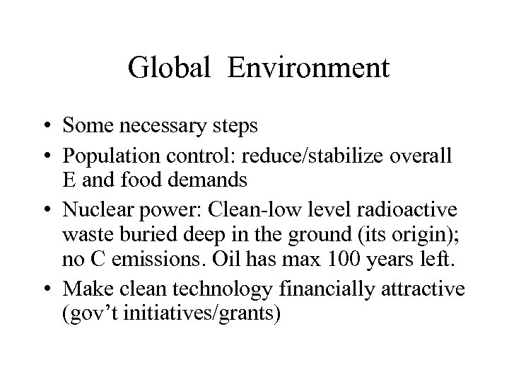 Global Environment • Some necessary steps • Population control: reduce/stabilize overall E and food