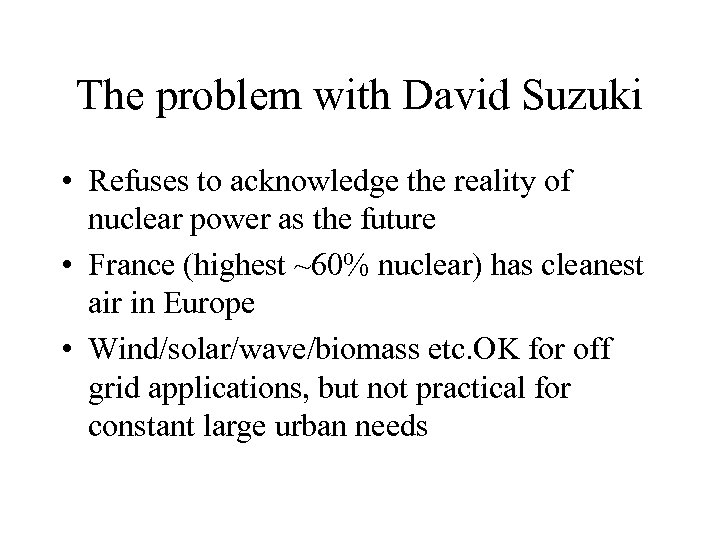 The problem with David Suzuki • Refuses to acknowledge the reality of nuclear power