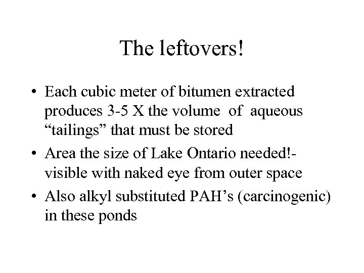 The leftovers! • Each cubic meter of bitumen extracted produces 3 -5 X the