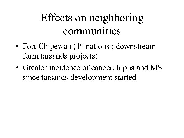 Effects on neighboring communities • Fort Chipewan (1 st nations ; downstream form tarsands