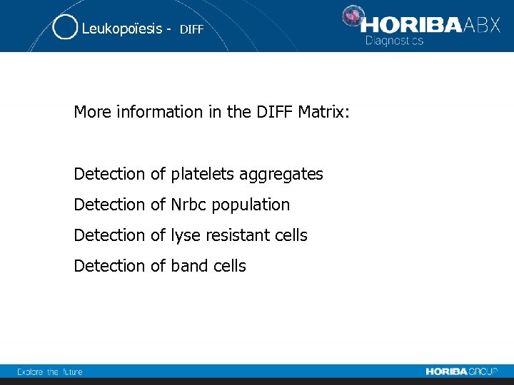 Leukopoïesis - DIFF More information in the DIFF Matrix: Detection of platelets aggregates Detection