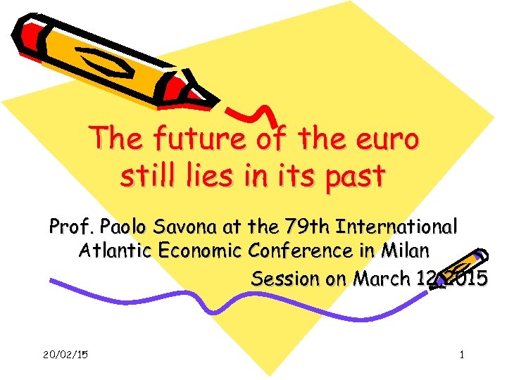 The future of the euro still lies in its past Prof. Paolo Savona at