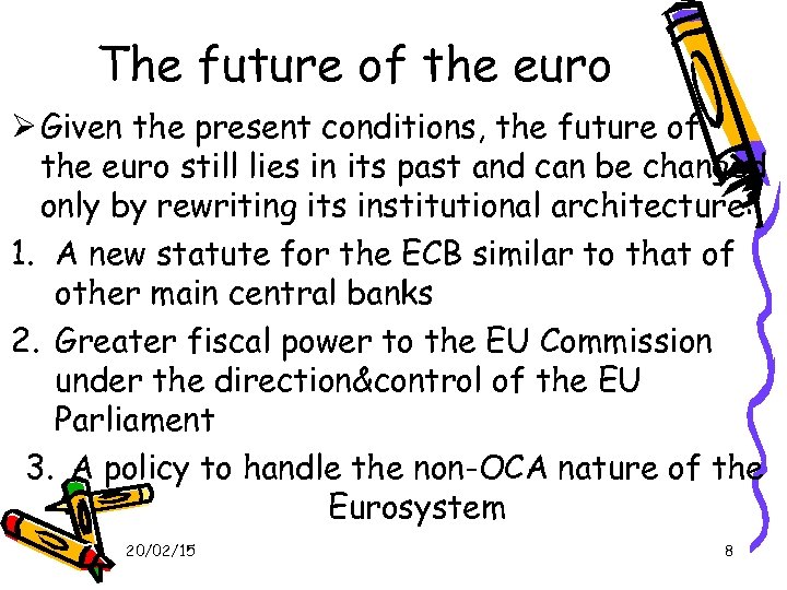 The future of the euro Given the present conditions, the future of the euro