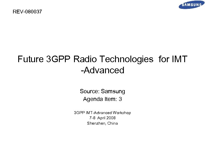REV-080037 Future 3 GPP Radio Technologies for IMT -Advanced Source: Samsung Agenda Item: 3