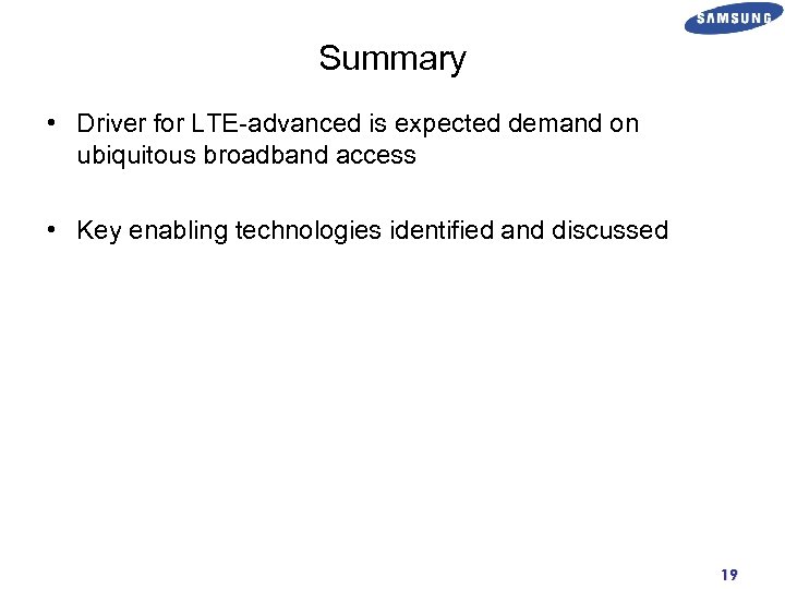 Summary • Driver for LTE-advanced is expected demand on ubiquitous broadband access • Key