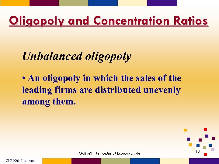 Oligopoly and Concentration Ratios Unbalanced oligopoly • An oligopoly in which the sales of