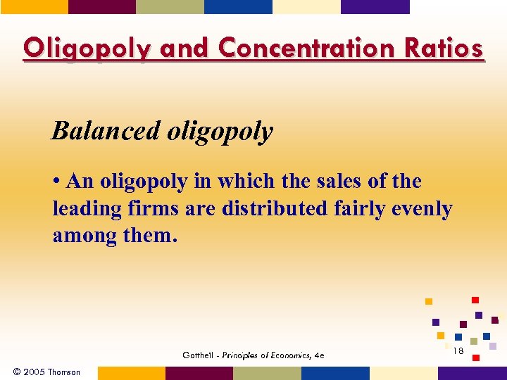 Oligopoly and Concentration Ratios Balanced oligopoly • An oligopoly in which the sales of