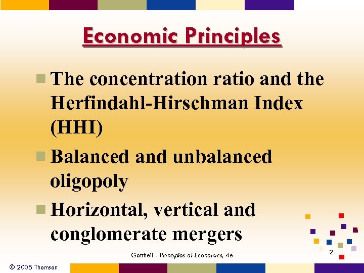 Economic Principles The concentration ratio and the Herfindahl-Hirschman Index (HHI) Balanced and unbalanced oligopoly