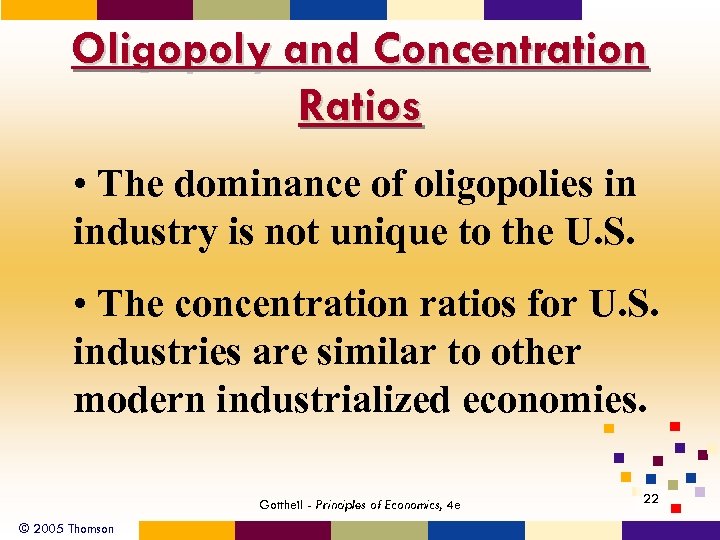 Oligopoly and Concentration Ratios • The dominance of oligopolies in industry is not unique